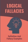 Logical Fallacies: Definition And Fallacy Examples: Master List Of Logical Fallacies Cover Image