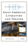 Historical Dictionary of Asian American Literature and Theater, Second Edition (Historical Dictionaries of Literature and the Arts) By Wenying Xu Cover Image