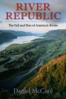 River Republic: The Fall and Rise of America's Rivers By Daniel McCool Cover Image