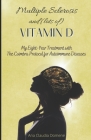 Multiple Sclerosis and (lots of) Vitamin D: My Eight-Year Treatment with The Coimbra Protocol for Autoimmune Diseases By Ana Claudia Domene Cover Image