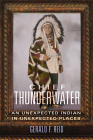 Chief Thunderwater: An Unexpected Indian in Unexpected Places By Gerald F. Reid Cover Image