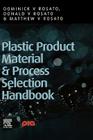 Plastic Product Material and Process Selection Handbook By Dominick V. Rosato, Donald V. Rosato, Matthew V. Rosato Cover Image