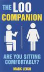 The Loo Companion: Are You Sitting Comfortably? By Mark Leigh Cover Image