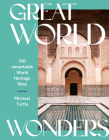 Great World Wonders: 100 Remarkable World Heritage Sites By Michael Turtle Cover Image