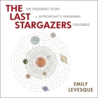 The Last Stargazers Lib/E: The Enduring Story of Astronomy's Vanishing Explorers By Emily Levesque, Janet Metzger (Read by) Cover Image