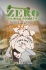 Zero Financial Problems: Unlocking the Mastery of Turning Debt Into Wealth Cover Image