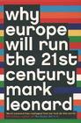 Why Europe Will Run the 21st Century By Mark Leonard Cover Image