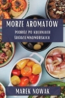 Morze Aromatów: Podróż po Kuchniach Śródziemnomorskich By Marek Nowak Cover Image