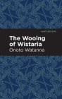 The Wooing of Wistaria By Onoto Watanna, Mint Editions (Contribution by) Cover Image