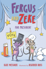 Fergus and Zeke for President By Kate Messner, Heather Ross (Illustrator) Cover Image