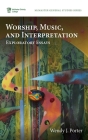Worship, Music, and Interpretation: Exploratory Essays By Wendy J. Porter Cover Image