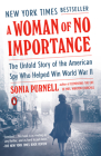 A Woman of No Importance: The Untold Story of the American Spy Who Helped Win World War II By Sonia Purnell Cover Image