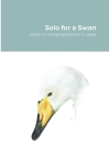 Solo for a Swan: Symphony for G Book 1 By Leslie Kent Cover Image