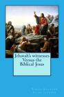 Jehovah's witnesses Versus the Biblical Jesus By Bishop Raymond Allan Johnson Cover Image
