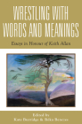 Wrestling with Words and Meanings: Essays in Honour of Keith Allan (Linguistics) By Kate Burridge (Editor), Reka Benczes (Editor) Cover Image