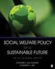 Social Welfare Policy for a Sustainable Future: The U.S. in Global Context By Katherine S. Van Wormer, Rosemary J. Link Cover Image