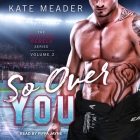 So Over You Lib/E By Kate Meader, Pippa Jayne (Read by) Cover Image