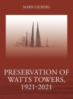 Preservation of Watts Towers, 1921-2021 By Mark Gilberg Cover Image