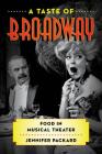 A Taste of Broadway: Food in Musical Theater (Rowman & Littlefield Studies in Food and Gastronomy) By Jennifer Packard Cover Image