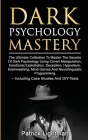 Dark Psychology Mastery: The Ultimate Collection To Master The Secrets Of Dark Psychology Using Covert Manipulation, Emotional Exploitation, De By Patrick Lightman Cover Image