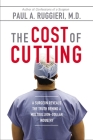 The Cost of Cutting: A Surgeon Reveals the Truth Behind a Multibillion-Dollar Industry Cover Image