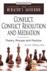 Conflict, Conflict Resolution & Mediation: Theory, Process and Practice (Mediator Guidebook #1) By Clay Phillips, Veltman Deane (Editor) Cover Image