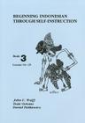 Beginning Indonesian Through Self-Instruction, Book 3: Lessons 16-25 By John U. Wolff, Dede Oetomo, Daniel Fietkiewicz Cover Image