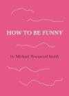 How to Be Funny Cover Image