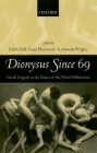 Dionysus Since 69: Greek Tragedy at the Dawn of the Third Millennium By Edith Hall (Editor), Fiona Macintosh (Editor), Amanda Wrigley (Editor) Cover Image