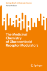 The Medicinal Chemistry of Glucocorticoid Receptor Modulators (Springerbriefs in Molecular Science) By Adrian Hobson Cover Image