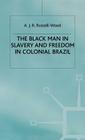 The Black Man in Slavery and Freedom in Colonial Brazil (St Antony's) By A. J. R. Russell-Wood Cover Image