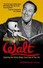 How to Be Like Walt: Capturing the Disney Magic Every Day of Your Life By Pat Williams Cover Image