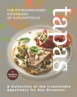 The Extraordinary Cookbook of Scrumptious Tapas: A Collection of the Irresistible Appetizers for Any Occasion By Sophia Freeman Cover Image