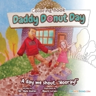 Daddy Donut Day Children's Coloring Book: Fun Children's Activity for a day we shout hooray! (Children's Activity Books #2) By Nate Gunter, Nate Books (Editor), Mauro Lirussi (Illustrator) Cover Image