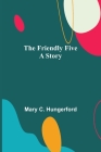 The Friendly Five A Story By Mary C. Hungerford Cover Image