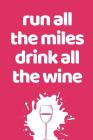 Run All The Miles Drink All The Wine: The Ultimate Half Marathon Running Training Tracker. This is a 6X9 75 Page of Prompted Fill In Training Informat By Pumped Legs Publishing Cover Image