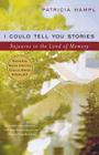 I Could Tell You Stories: Sojourns in the Land of Memory By Patricia Hampl Cover Image