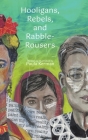 Hooligans, Rebels, and Rabble-Rousers By Paula Kerman Cover Image