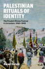 Palestinian Rituals of Identity: The Prophet Moses Festival in Jerusalem, 1850-1948 Cover Image