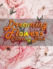 Dreaming Flowers Coloring Book: 49 Pages Of Most Beloved Flowers For Women To Color... By Kaiyum Coloring Book Cover Image