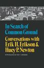 In Search of Common Ground: Conversations with Erik H. Erikson and Huey P. Newton By Erik H. Erikson, Huey P. Newton, Kai Erikson (Introduction by) Cover Image
