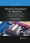Thermal Computations for Electronics: Conductive, Radiative, and Convective Air Cooling By Gordon N. Ellison Cover Image