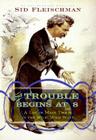 The Trouble Begins at 8: A Life of Mark Twain in the Wild, Wild West By Sid Fleischman Cover Image