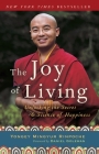 The Joy of Living: Unlocking the Secret and Science of Happiness By Yongey Mingyur Rinpoche, Eric Swanson, Daniel Goleman (Foreword by) Cover Image