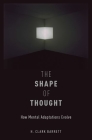 The Shape of Thought: How Mental Adaptations Evolve (Evolution and Cognition) By H. Clark Barrett Cover Image