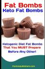 Fat Bombs: Keto Fat Bombs: Ketogenic Diet Fat Bombs That You MUST Prepare Before Any Other! By Fanton Publishers Cover Image
