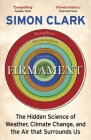 Firmament: The Hidden Science of Weather, Climate Change and the Air That Surrounds Us By Simon Clark Cover Image