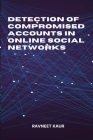 Detection of Compromised Accounts in Online Social Networks By Ravneet Kaur Cover Image