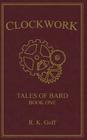 Clockwork: Tales of Bard, Book 1 By R. K. Goff Cover Image