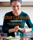 Soup Cleanse Cookbook: Embrace a Better Body and a Healthier You with the Weekly Soup Plan By Nicole Centeno Cover Image